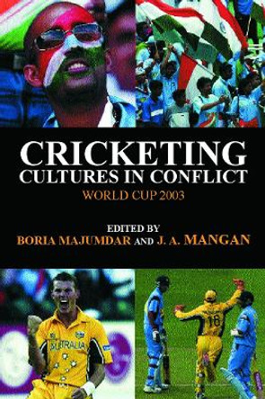 Cricketing Cultures in Conflict: Cricketing World Cup 2003 by Boria Majumdar 9780714684079