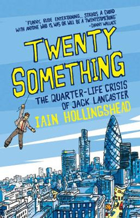 Twenty Something: The Quarter-life Crisis of Jack Lancaster by Iain Hollingshead 9780715636565