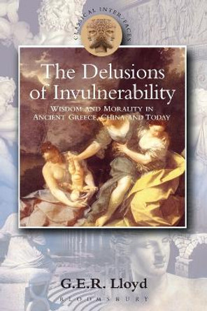 Delusions of Invulnerability: Wisdom and Morality in Ancient Greece,China and Today by G. E. R. Lloyd 9780715633861