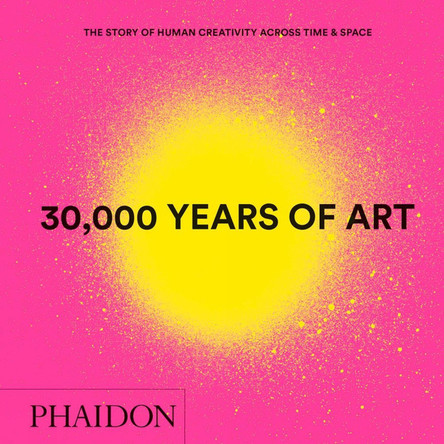 30,000 Years of Art: The Story of Human Creativity across Time and Space (mini format - includes 600 of the world's greatest works) by Phaidon Editors 9780714877297