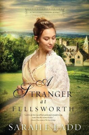 A Stranger at Fellsworth by Sarah E. Ladd 9780718011857