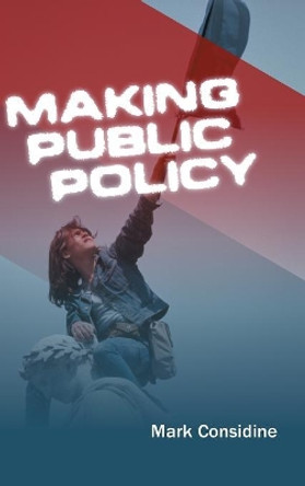 Making Public Policy: Institutions, Actors, Strategies by Mark Considine 9780745627533