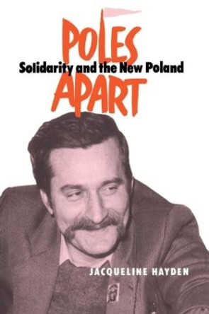 Poles Apart Pb: Solidarity and The New Poland by Jacqueline Hayden 9780714641218