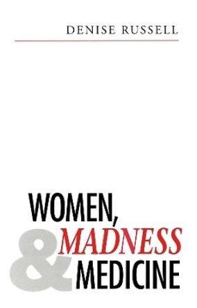 Women, Madness and Medicine by Denise Russell 9780745612614