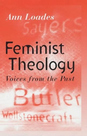 Feminist Theology: Voices from the Past by Ann Loades 9780745608686
