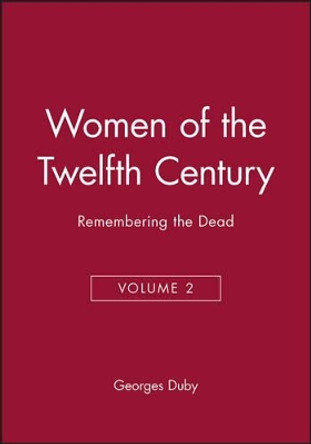 Women of the Twelfth Century: Remembering the Dead by Georges Duby 9780745619484