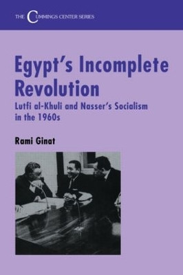 Egypt's Incomplete Revolution: Lutfi al-Khuli and Nasser's Socialism in the 1960s by Rami Ginat 9780714642956
