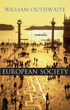 European Society William Outhwaite (Chair of Sociology, University of Newcastle) 9780745613321