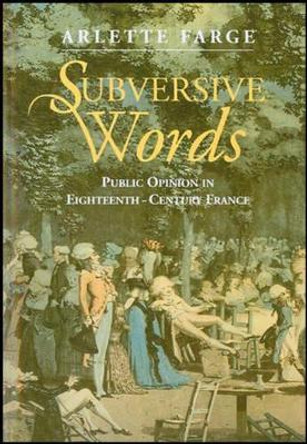 Subversive Words: Public Opinion in Eighteenth-Century France by Arlette Farge 9780745613789