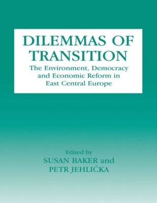 Dilemmas of Transition: The Environment, Democracy and Economic Reform in East Central Europe by Susan Baker 9780714643106