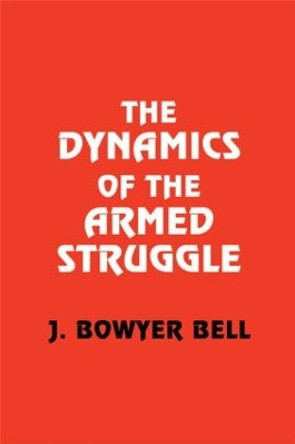 The Dynamics of the Armed Struggle by J. Bowyer Bell 9780714644226