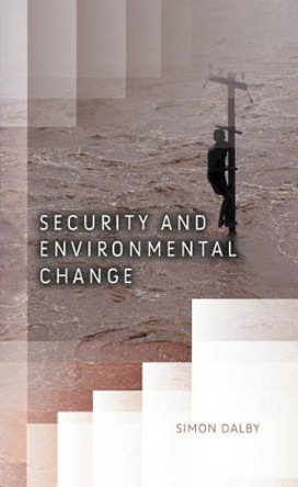 Security and Environmental Change by Simon Dalby 9780745642918