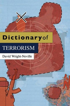 Dictionary of Terrorism by David Wright-Neville 9780745643021
