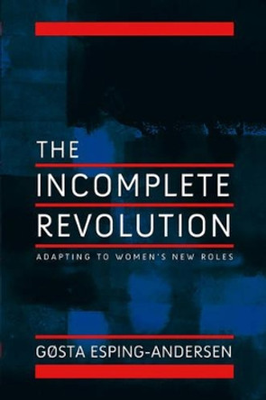 Incomplete Revolution: Adapting Welfare States to Women's New Roles by Gosta Esping-Andersen 9780745643151