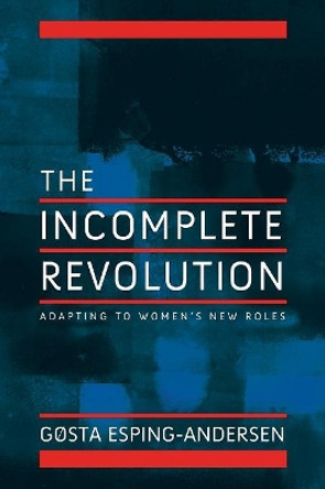 Incomplete Revolution: Adapting Welfare States to Women's New Roles by Gosta Esping-Andersen 9780745643168