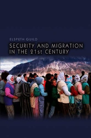 Security and Migration in the 21st Century by Professor Elspeth Guild 9780745644424