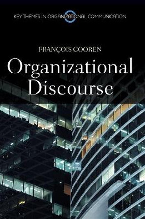 Organizational Discourse: Communication and Constitution by Francois Cooren 9780745654218