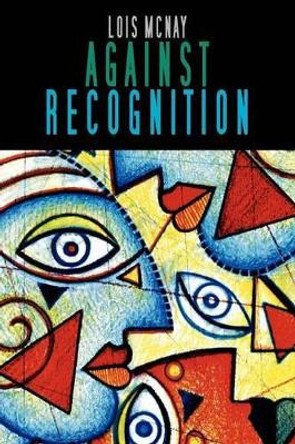 Against Recognition by Lois McNay 9780745629322
