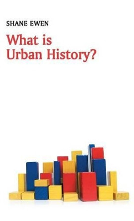 What is Urban History? by Shane Ewen 9780745652689