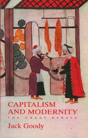 Capitalism and Modernity: The Great Debate by Jack Goody 9780745631912