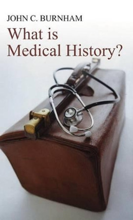 What is Medical History? by John C. Burnham 9780745632247