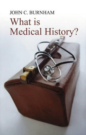 What is Medical History? by John C. Burnham 9780745632254