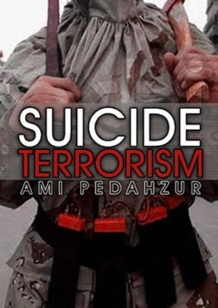 Suicide Terrorism by Ami Pedahzur 9780745633824