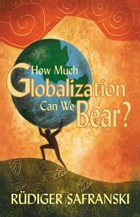 How Much Globalization Can We Bear? by Ruediger Safranski 9780745633893