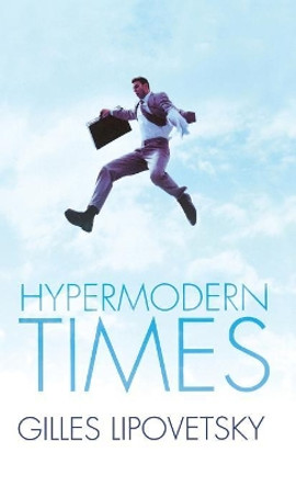 Hypermodern Times by Gilles Lipovetsky 9780745634203