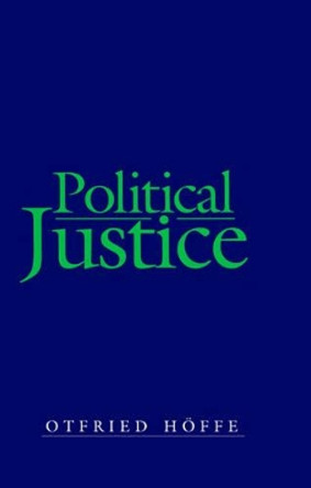 Political Justice: Foundations for a Critical Philosophy of Law and the State by Otfried Hoffe 9780745634821