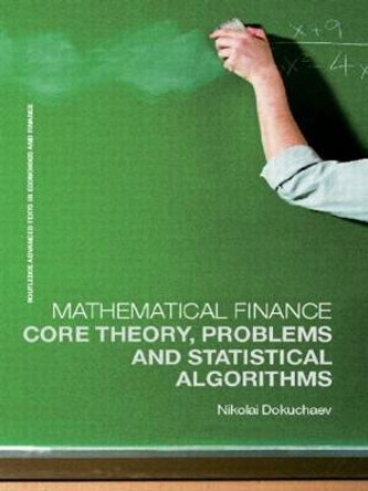 Mathematical Finance: Core Theory, Problems and Statistical Algorithms by Nikolai Dokuchaev