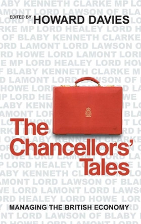 The Chancellors' Tales: Managing the British Economy by Howard Davies 9780745638850