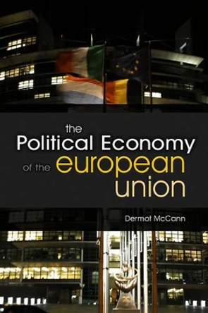 The Political Economy of the European Union by Dermot McCann 9780745638904