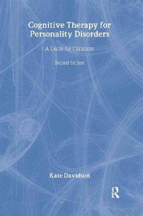 Cognitive Therapy for Personality Disorders: A Guide for Clinicians by Kate Davidson