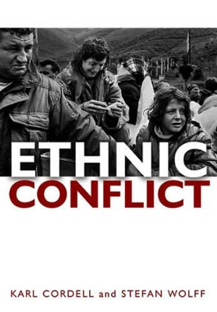 Ethnic Conflict: Causes, Consequences, and Responses by Karl Cordell 9780745639307