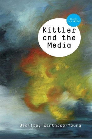 Kittler and the Media by Geoffrey Winthrop-Young 9780745644059