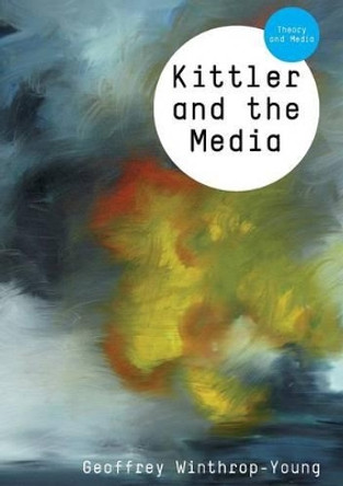 Kittler and the Media by Geoffrey Winthrop-Young 9780745644066