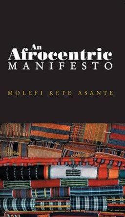 An Afrocentric Manifesto: Toward an African Renaissance by Molefi Kete Asante 9780745641027