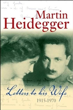 Letters to his Wife: 1915 - 1970 by Martin Heidegger 9780745641355