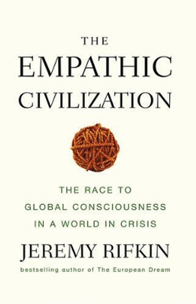 The Empathic Civilization: The Race to Global Consciousness in a World in Crisis by Jeremy Rifkin 9780745641454