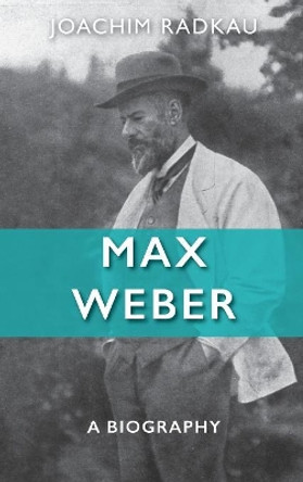 Max Weber: A Biography by Joachim Radkau 9780745641478