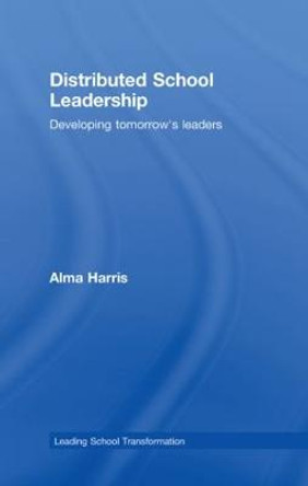 Distributed School Leadership: Developing Tomorrow's Leaders by Alma Harris