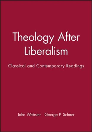 Theology After Liberalism: Classical and Contemporary Readings by Revd Prof. John Webster 9780631205647