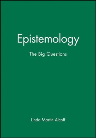 Epistemology: The Big Questions by Linda Martin Alcoff 9780631205807