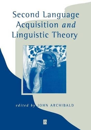 Second Language Acquisition and Linguistic Theory by John Archibald 9780631205920