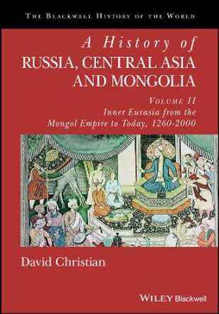 A History of Russia, Central Asia and Mongolia, Volume II: Inner Eurasia from the Mongol Empire to Today, 1260 - 2000 by David Christian 9780631210382