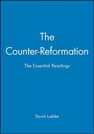 The Counter-Reformation: The Essential Readings by David Luebke 9780631211044