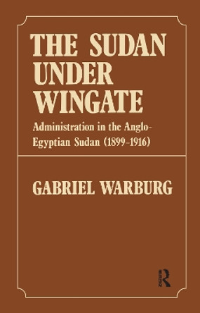 Sudan Under Wingate: Administration in the Anglo-Egyptian Sudan (1899-1916) by Gabriel Warburg 9780714626123