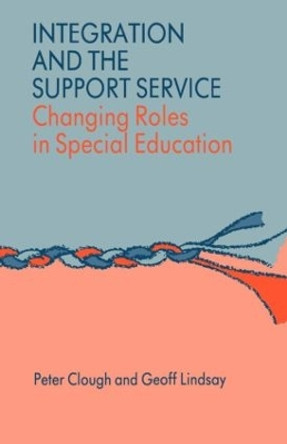 Integration and the Support Service: Changing Roles in Special Education by Peter Clough 9780700512669