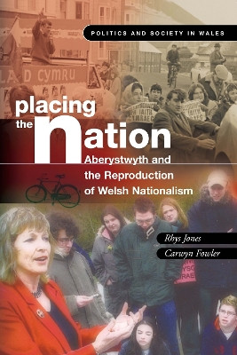 Placing the Nation: Aberystwyth and the Reproduction of Welsh Nationalism by Rhys Jones 9780708321379